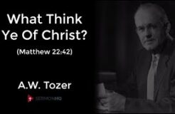 What Think Ye Of Christ? (Tozer Sermon)